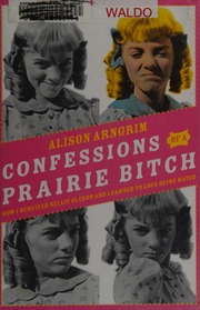 Confessions of a Prairie Bitch: How I Survived Nellie Olson and Learned to Love Being Hated