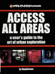 Access All Areas: A User's Guide to the Art of Urban Exploration