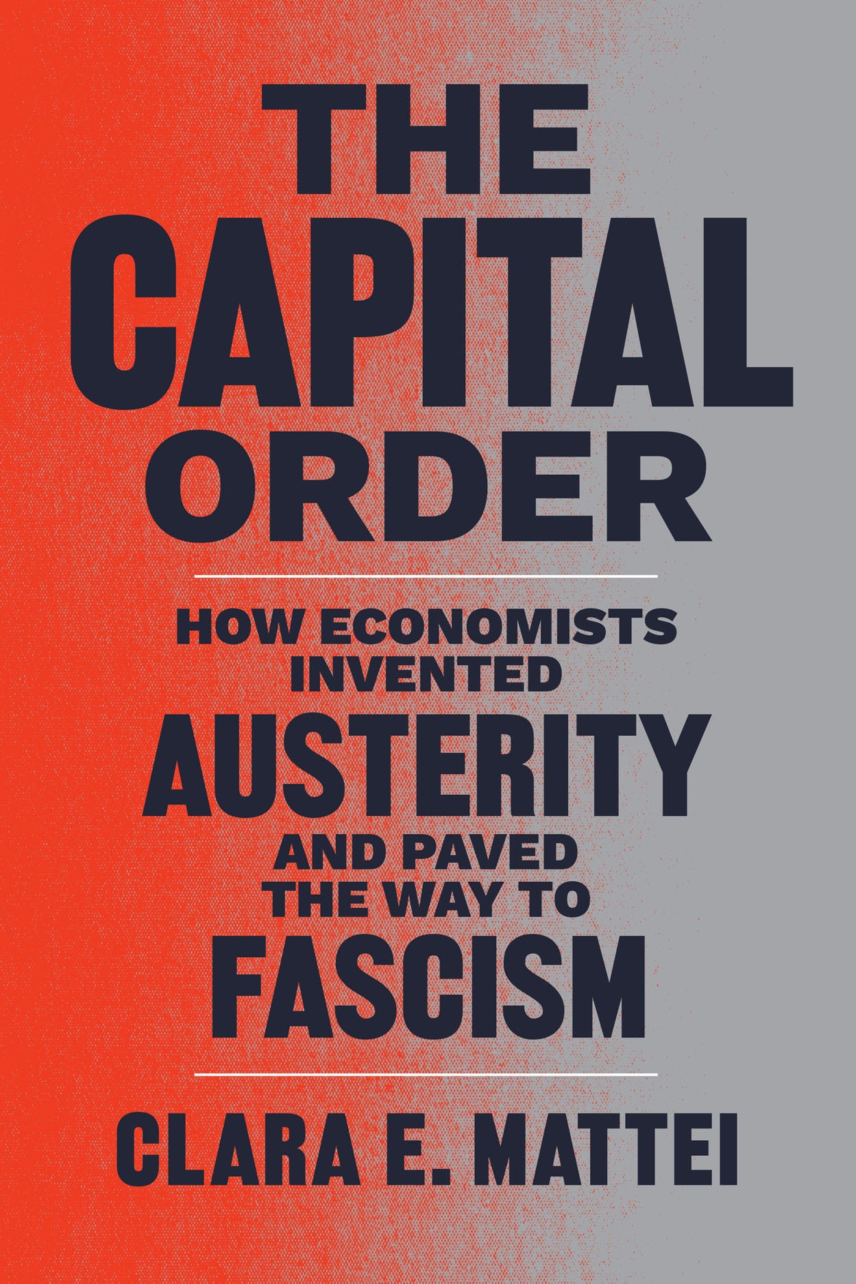 Capital Order: How Economists Invented Austerity and Paved the Way to Fascism, The