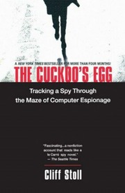 Cuckoo's Egg: Tracking A Spy Through The Maze Of Computer Espionage, The