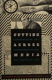 Cutting Across Media: Appropriation Art, Interventionist Collage, and Copyright Law