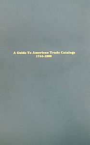 Guide to American Trade Catalogs 1744-1900, A