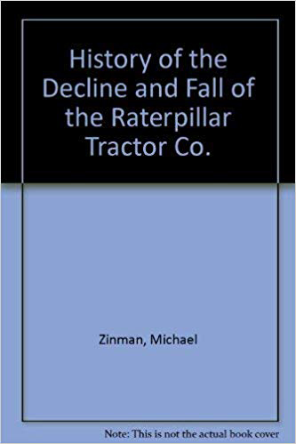 History of the Decline and Fall of the Raterpillar Tractor Co