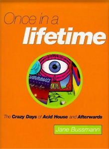 Once in a Lifetime: The Crazy Days of Acid House and Afterwards