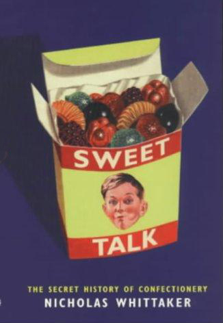 Sweet Talk: The Secret History Of Confectionery