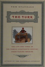 Turk: The Life and Times of the Famous 18th Century Chess-Playing Machine, The